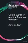 Gerald Gardner and the Creation of Wicca cover