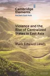 Violence and the Rise of Centralized States in East Asia cover