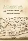 Power and Landscape in Atlantic West Africa cover