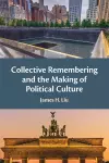 Collective Remembering and the Making of Political Culture cover