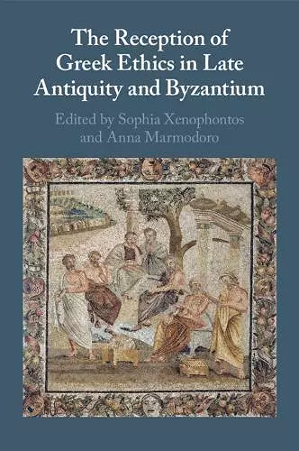 The Reception of Greek Ethics in Late Antiquity and Byzantium cover