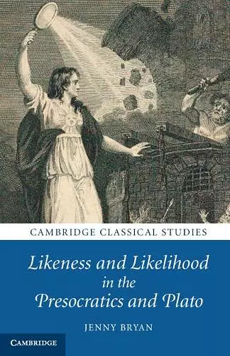 Likeness and Likelihood in the Presocratics and Plato cover