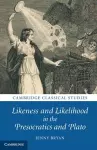 Likeness and Likelihood in the Presocratics and Plato cover