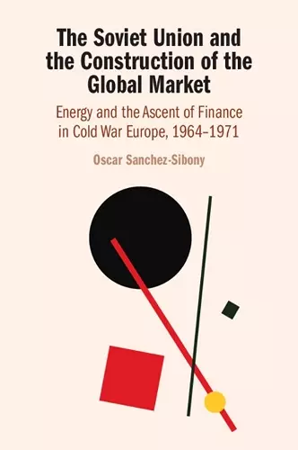 The Soviet Union and the Construction of the Global Market cover