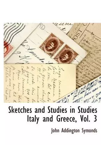 Sketches and Studies in Studies Italy and Greece, Vol. 3 cover