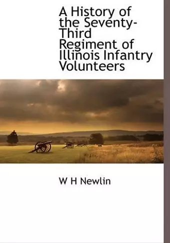 A History of the Seventy-Third Regiment of Illinois Infantry Volunteers cover