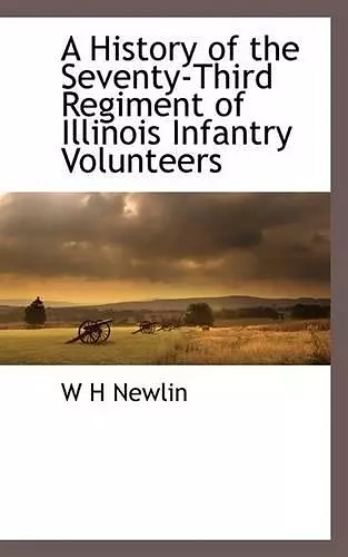 A History of the Seventy-Third Regiment of Illinois Infantry Volunteers cover