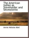 The American Indian as Slaveholder and Secessionist cover