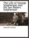 The Life of George Stephenson and His Son Robert Stephenson cover