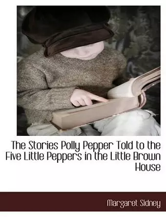 The Stories Polly Pepper Told to the Five Little Peppers in the Little Brown House cover