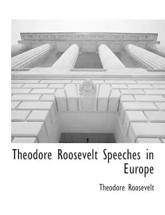 Theodore Roosevelt Speeches in Europe cover