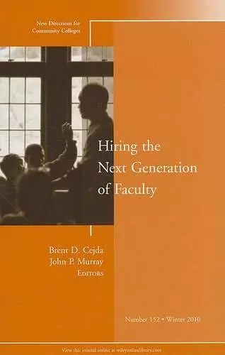 Hiring the Next Generation of Faculty: New Directions for Community Colleges, Number 152 cover