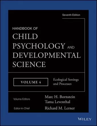 Handbook of Child Psychology and Developmental Science, Ecological Settings and Processes cover