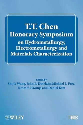 T.T. Chen Honorary Symposium on Hydrometallurgy, Electrometallurgy and Materials Characterization cover