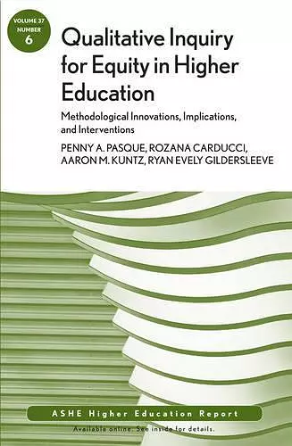 Qualitative Inquiry for Equity in Higher Education: Methodological Innovations, Implications, and Interventions cover