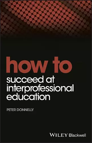 How to Succeed at Interprofessional Education cover