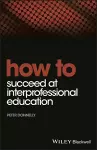 How to Succeed at Interprofessional Education cover