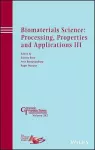 Biomaterials Science: Processing, Properties and Applications III cover