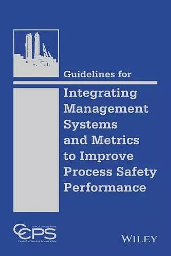 Guidelines for Integrating Management Systems and Metrics to Improve Process Safety Performance cover