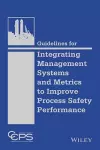 Guidelines for Integrating Management Systems and Metrics to Improve Process Safety Performance cover