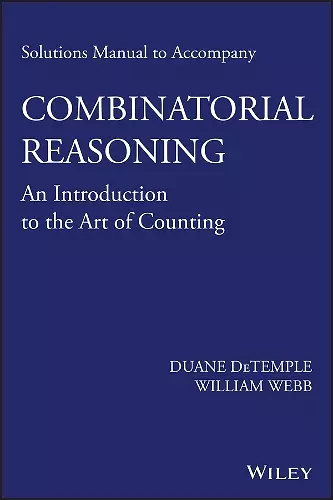 Solutions Manual to accompany Combinatorial Reasoning: An Introduction to the Art of Counting cover