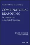 Solutions Manual to accompany Combinatorial Reasoning: An Introduction to the Art of Counting cover