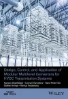 Design, Control, and Application of Modular Multilevel Converters for HVDC Transmission Systems cover