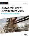 Autodesk Revit Architecture 2015: No Experience Required cover