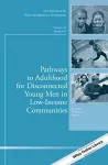 Pathways to Adulthood for Disconnected Young Men in Low–Income Communities cover