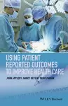 Using Patient Reported Outcomes to Improve Health Care cover
