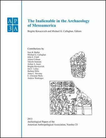 The Inalienable in the Archaeology of Mesoamerica cover