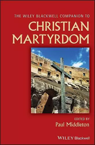 The Wiley Blackwell Companion to Christian Martyrdom cover