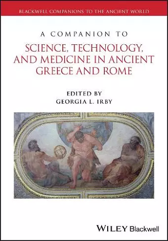 A Companion to Science, Technology, and Medicine in Ancient Greece and Rome, 2 Volume Set cover