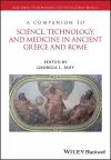 A Companion to Science, Technology, and Medicine in Ancient Greece and Rome, 2 Volume Set cover