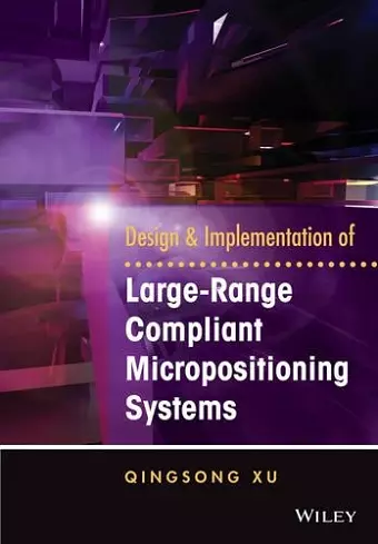 Design and Implementation of Large-Range Compliant Micropositioning Systems cover