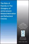 The Role of Parents in the Ontogeny of Achievement-Related Motivation and Behavioral Choices cover