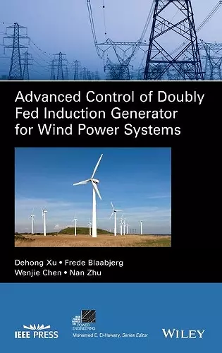 Advanced Control of Doubly Fed Induction Generator for Wind Power Systems cover