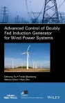 Advanced Control of Doubly Fed Induction Generator for Wind Power Systems cover