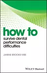 How to Survive Dental Performance Difficulties cover