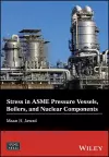 Stress in ASME Pressure Vessels, Boilers, and Nuclear Components cover