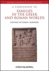 A Companion to Families in the Greek and Roman Worlds cover