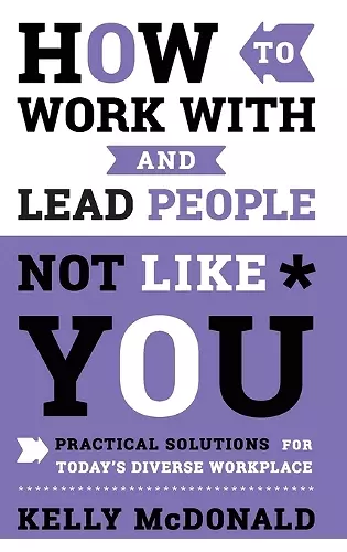 How to Work With and Lead People Not Like You cover