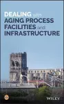 Dealing with Aging Process Facilities and Infrastructure cover