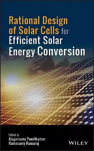 Rational Design of Solar Cells for Efficient Solar Energy Conversion cover