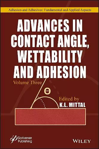 Advances in Contact Angle, Wettability and Adhesion, Volume 3 cover