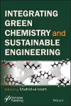 Integrating Green Chemistry and Sustainable Engineering cover