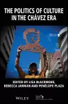 The Politics of Culture in the Chávez Era cover