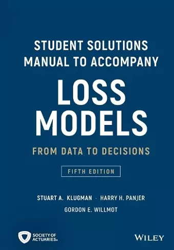 Loss Models: From Data to Decisions, 5e Student Solutions Manual cover