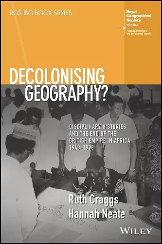 Decolonising Geography? Disciplinary Histories and the End of the British Empire in Africa, 1948-1998 cover