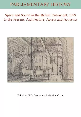 Space and Sound in the British Parliament, 1399 to the Present: Architecture, Access and Acoustics cover